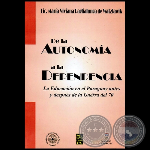 DE LA AUTONOMÍA A LA DEPENDENCIA - Autora: MARÍA VIVIANA PAGLIALUNGA DE WATZLAWIK - Año 2012